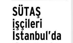 SÜTAŞ İŞÇİLERİ İSTANBUL’DA