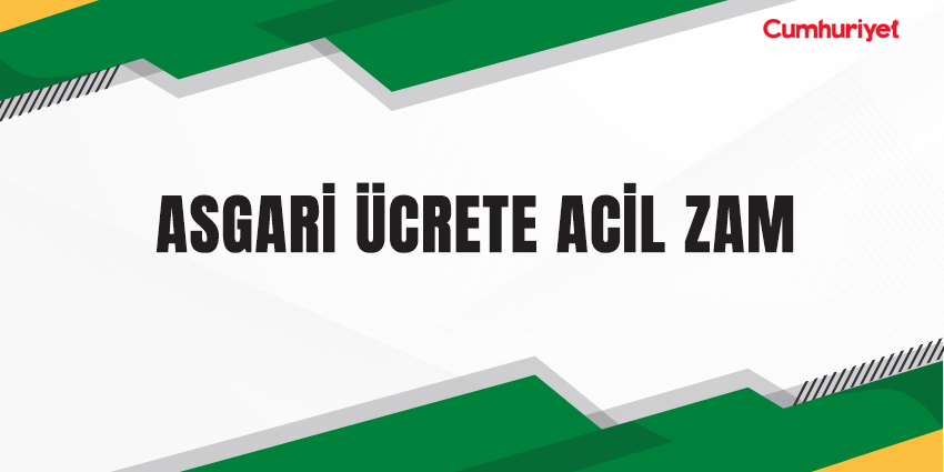 ASGARİ ÜCRETE ACİL ZAM