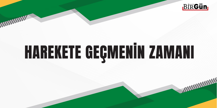 HAREKETE GEÇMENİN ZAMANI