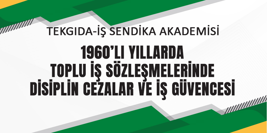 1960’LI YILLARDA TOPLU İŞ SÖZLEŞMELERİNDE DİSİPLİN CEZALAR VE İŞ GÜVENCESİ