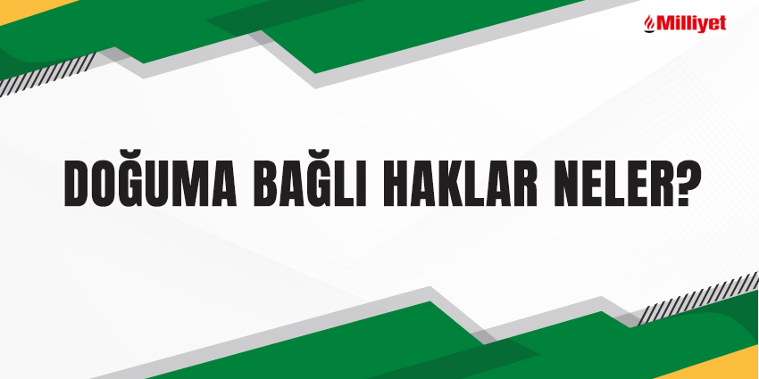 DOĞUMA BAĞLI HAKLAR NELER?