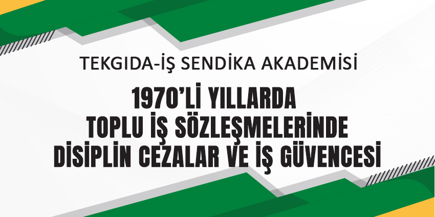 1970’Lİ YILLARDA TOPLU İŞ SÖZLEŞMELERİNDE DİSİPLİN CEZALAR VE İŞ GÜVENCESİ