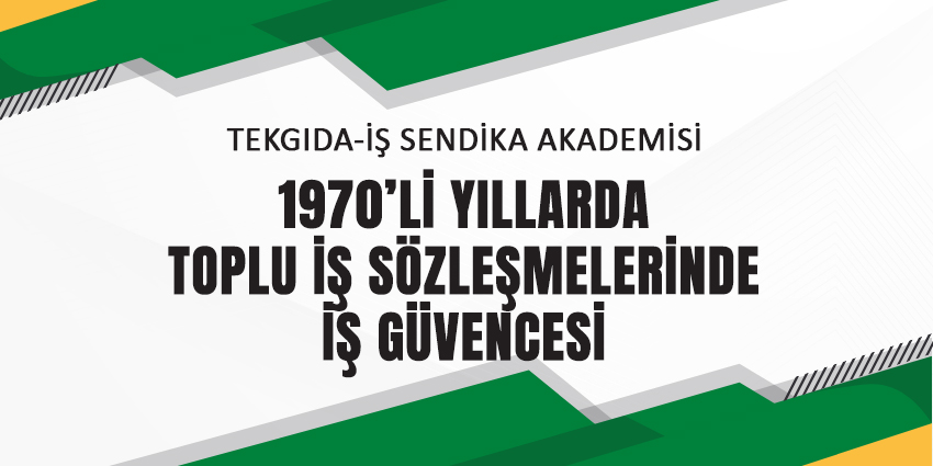 1970’Lİ YILLARDA TOPLU İŞ SÖZLEŞMELERİNDE İŞ GÜVENCESİ