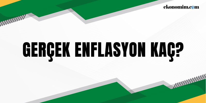 GERÇEK ENFLASYON KAÇ?