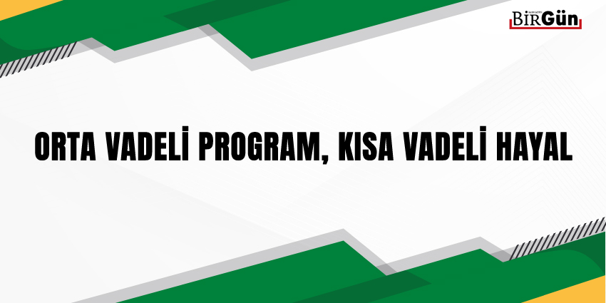 ORTA VADELİ PROGRAM, KISA VADELİ HAYAL