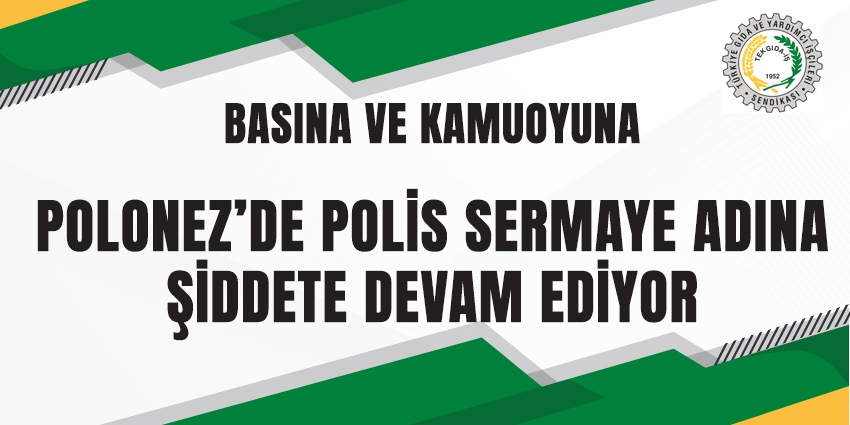 POLONEZ’DE POLİS SERMAYE ADINA ŞİDDETE DEVAM EDİYOR