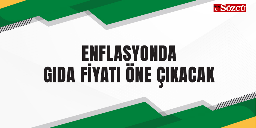 ENFLASYONDA GIDA FİYATI ÖNE ÇIKACAK