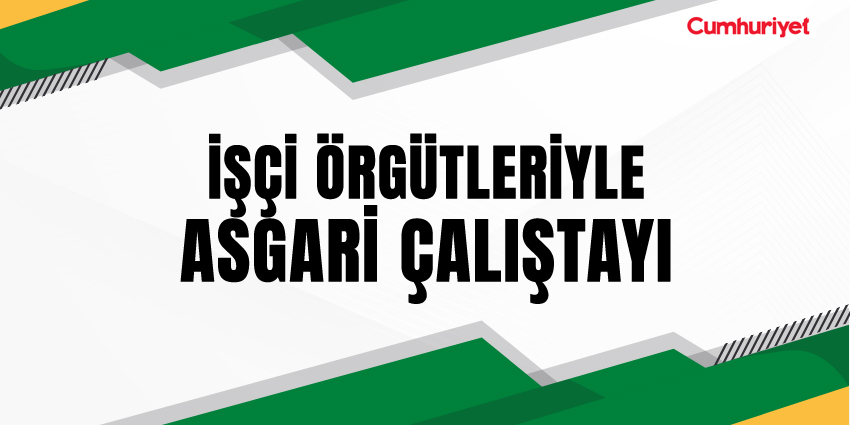 İŞÇİ ÖRGÜTLERİYLE ASGARİ ÇALIŞTAYI