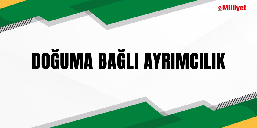 DOĞUMA BAĞLI AYRIMCILIK