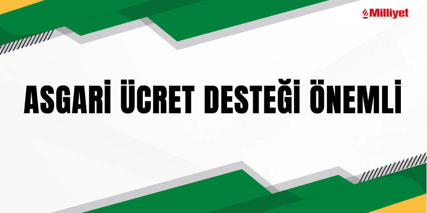 ASGARİ ÜCRET DESTEĞİ ÖNEMLİ