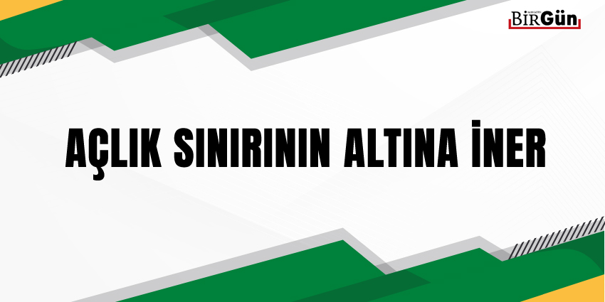 AÇLIK SINIRININ ALTINA İNER