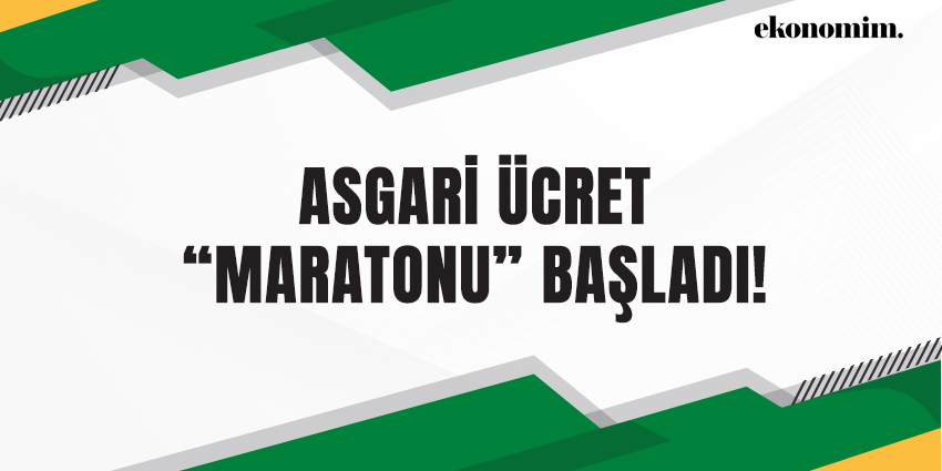 ASGARİ ÜCRET “MARATONU” BAŞLADI!