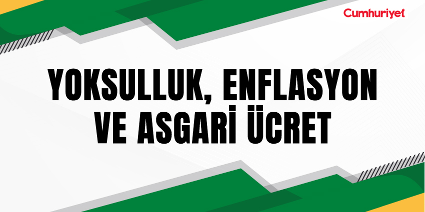 YOKSULLUK, ENFLASYON VE ASGARİ ÜCRET