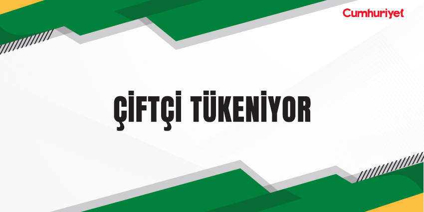 ÇİFTÇİ TÜKENİYOR