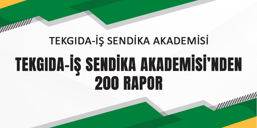 TEKGIDA-İŞ SENDİKA AKADEMİSİ’NDEN 200 RAPOR